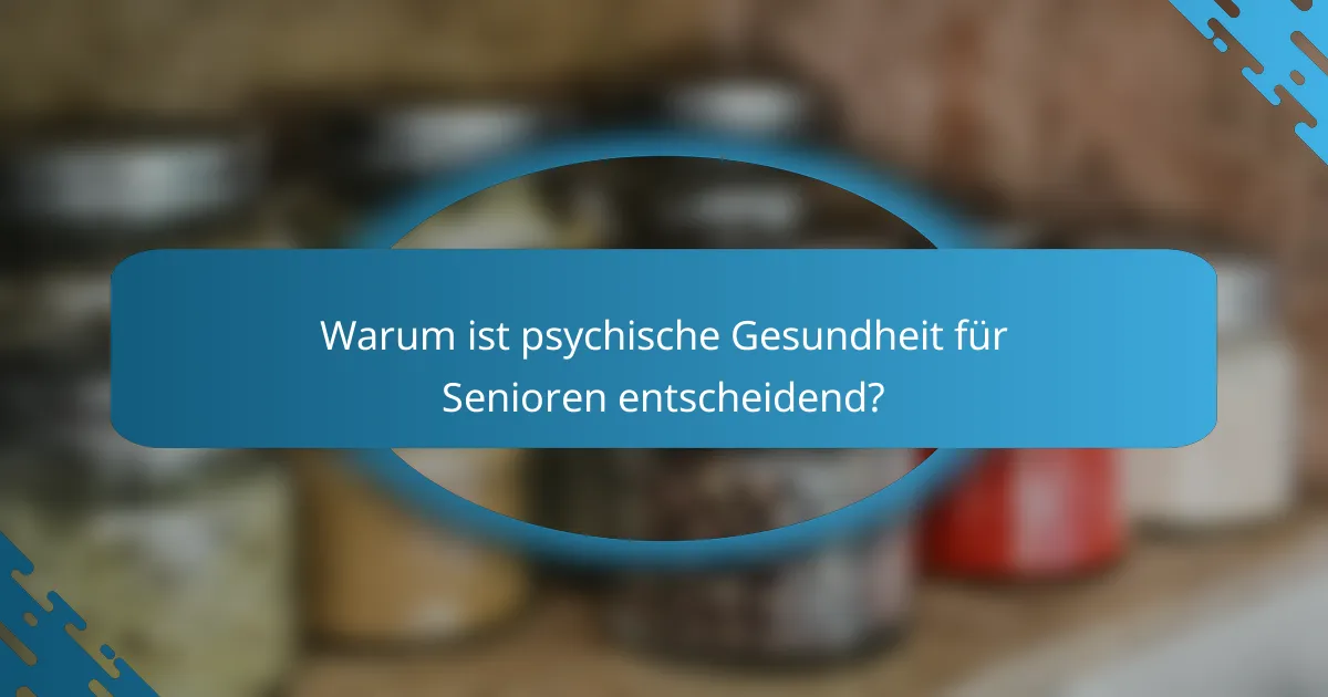 Warum ist psychische Gesundheit für Senioren entscheidend?
