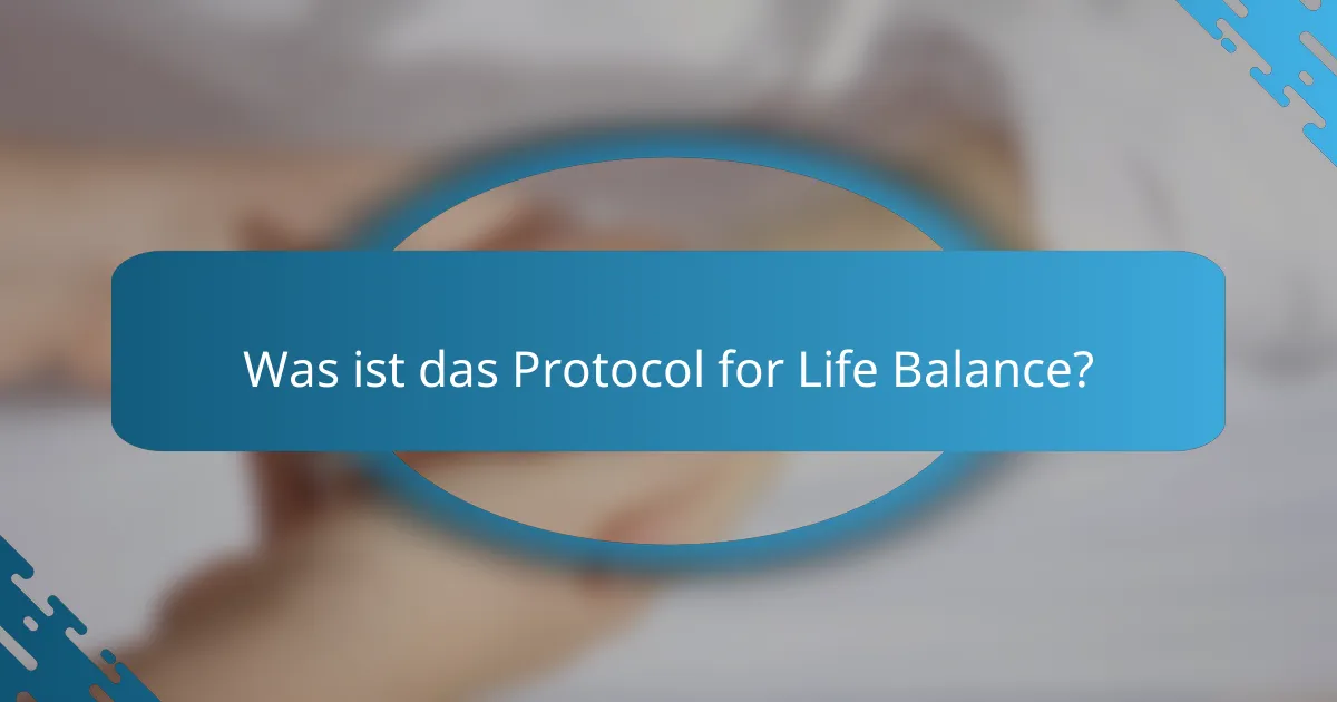 Was ist das Protocol for Life Balance?