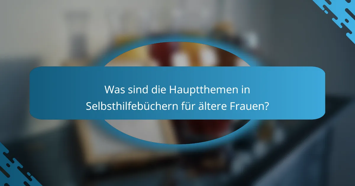 Was sind die Hauptthemen in Selbsthilfebüchern für ältere Frauen?