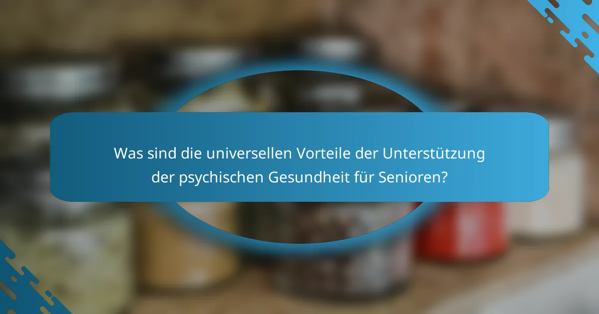 Was sind die universellen Vorteile der Unterstützung der psychischen Gesundheit für Senioren?