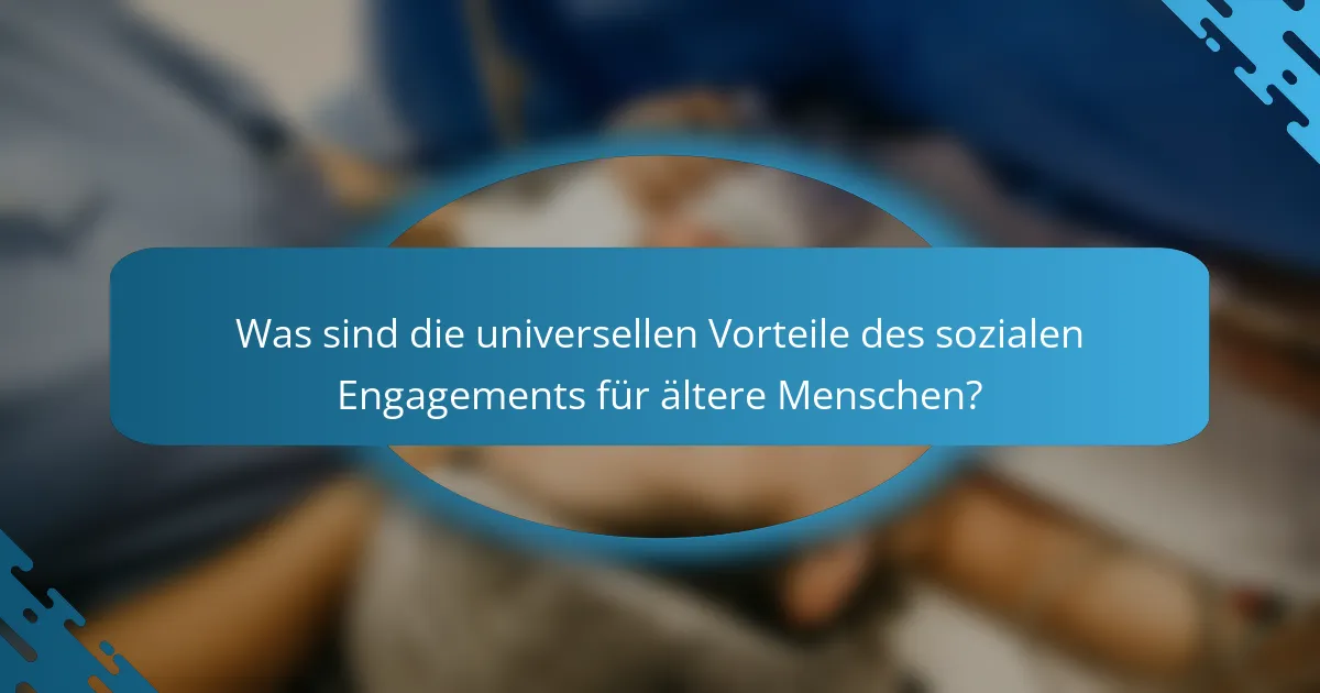 Was sind die universellen Vorteile des sozialen Engagements für ältere Menschen?