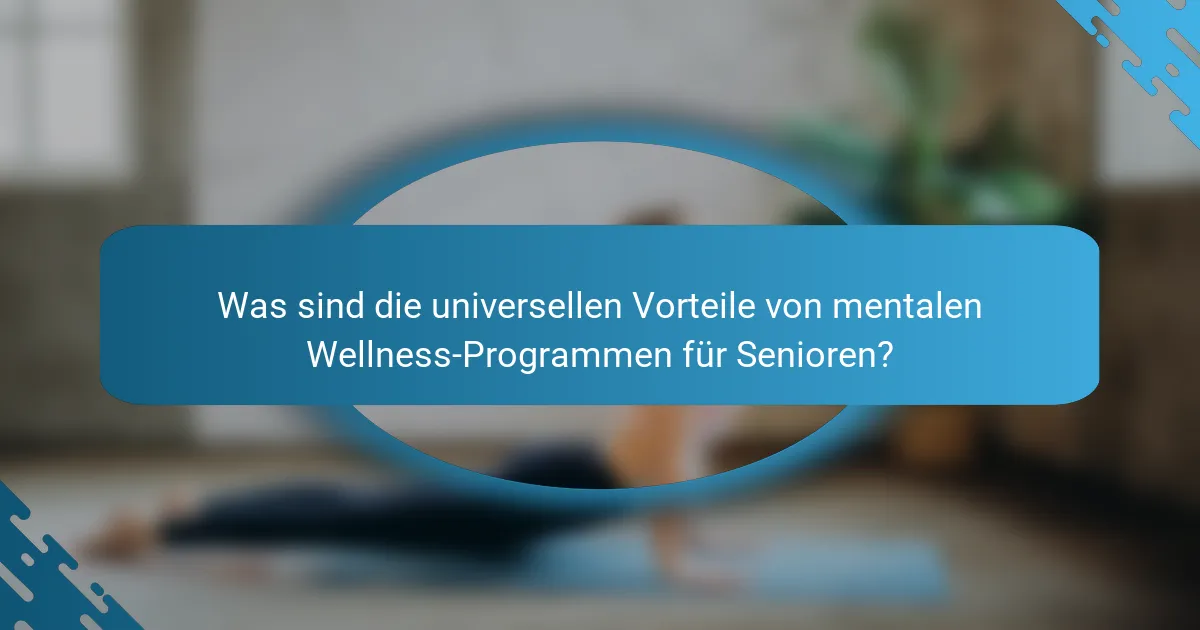 Was sind die universellen Vorteile von mentalen Wellness-Programmen für Senioren?