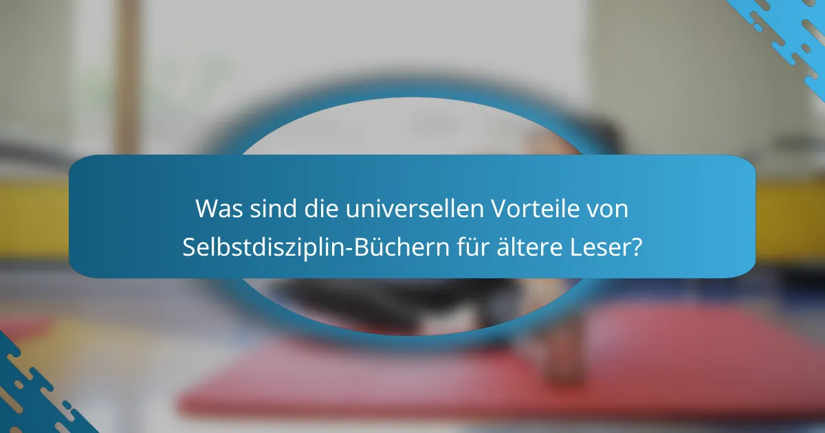 Was sind die universellen Vorteile von Selbstdisziplin-Büchern für ältere Leser?