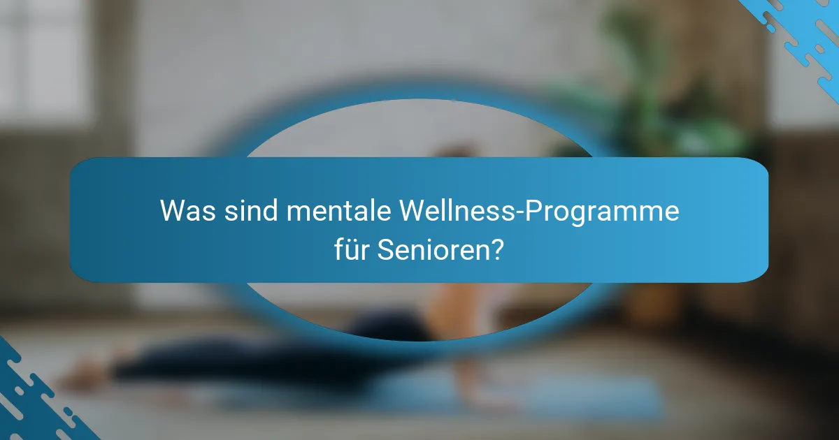 Was sind mentale Wellness-Programme für Senioren?