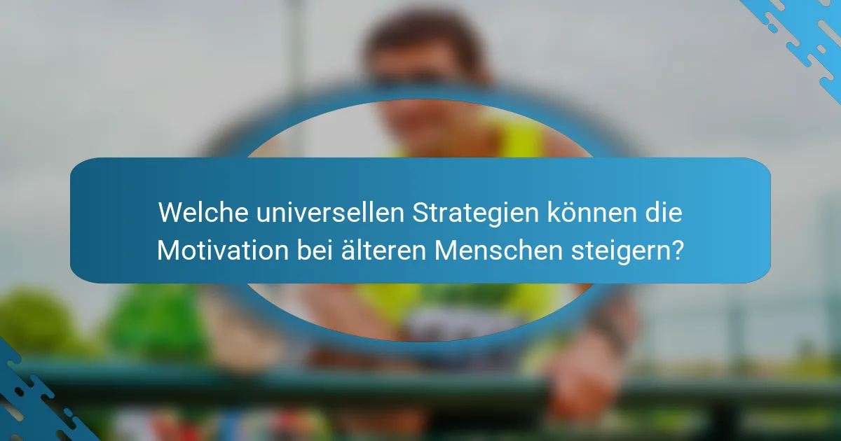 Welche universellen Strategien können die Motivation bei älteren Menschen steigern?