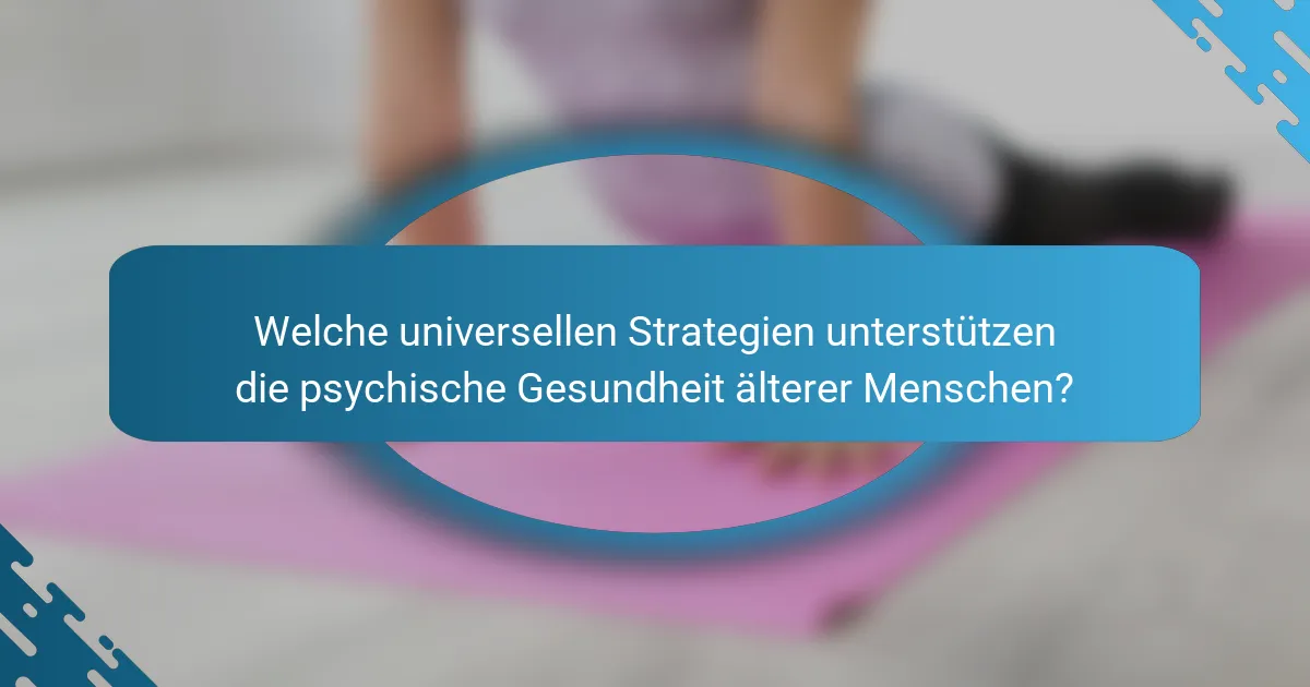Welche universellen Strategien unterstützen die psychische Gesundheit älterer Menschen?