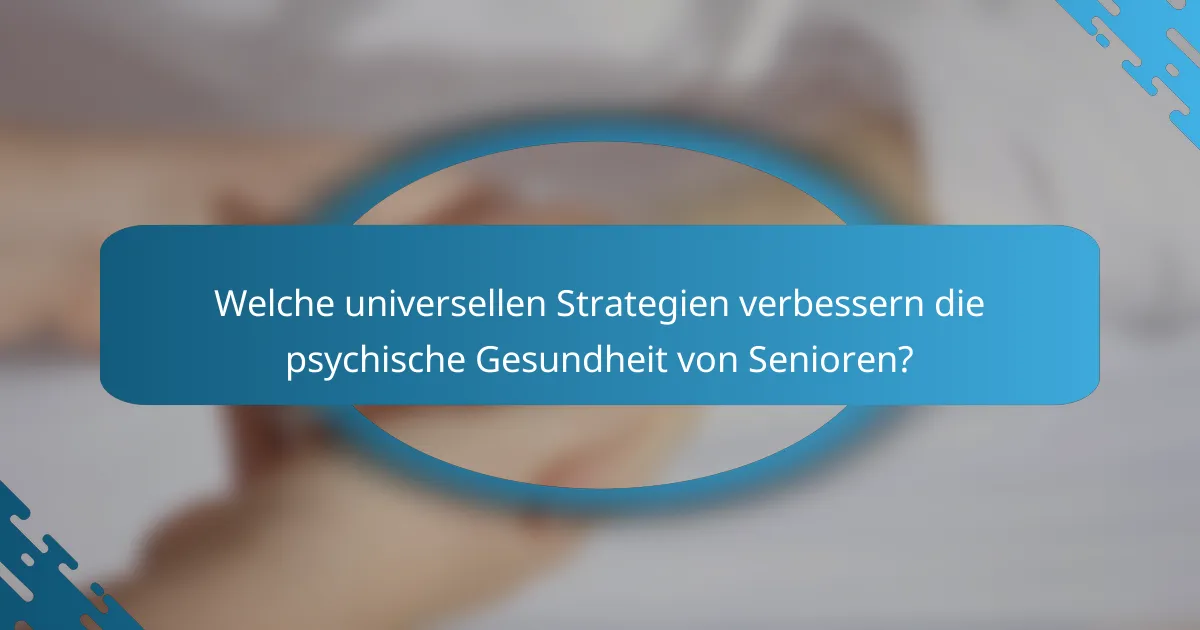 Welche universellen Strategien verbessern die psychische Gesundheit von Senioren?
