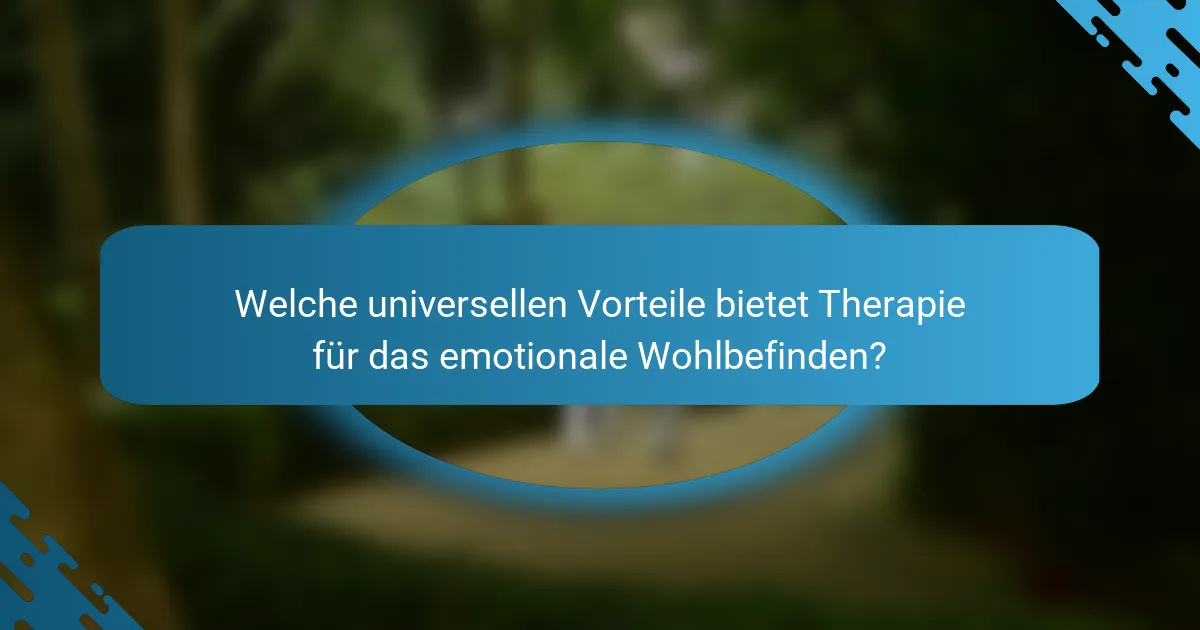 Welche universellen Vorteile bietet Therapie für das emotionale Wohlbefinden?