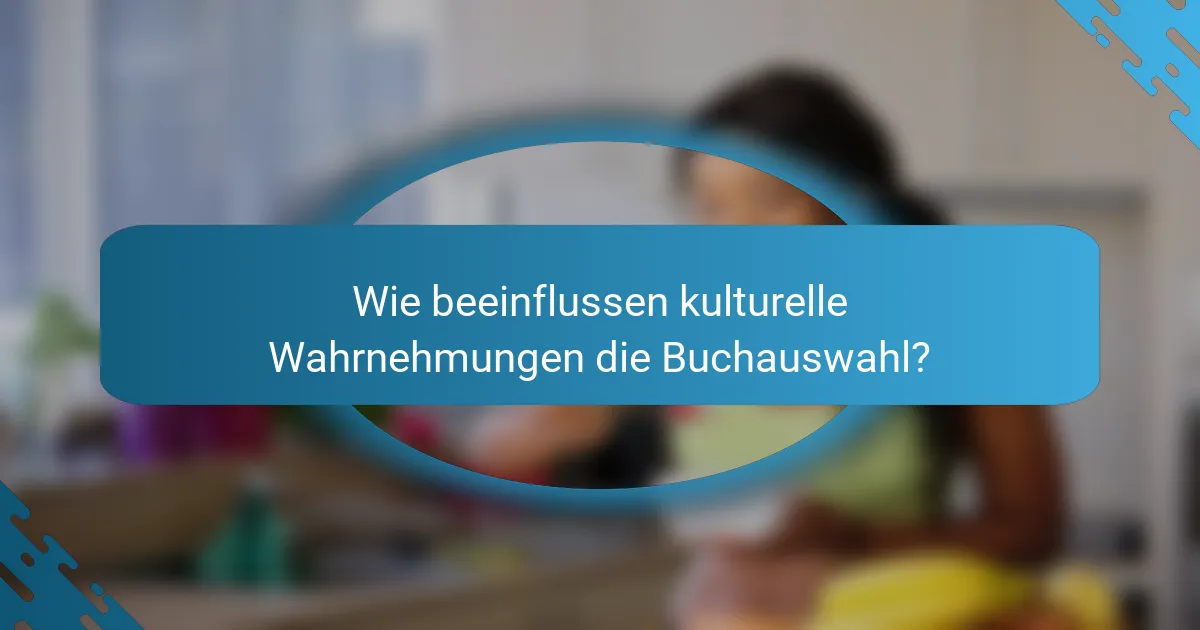 Wie beeinflussen kulturelle Wahrnehmungen die Buchauswahl?