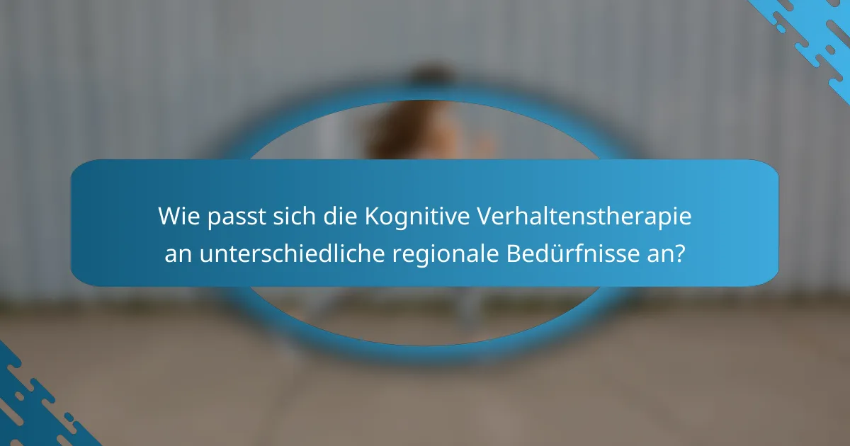 Wie passt sich die Kognitive Verhaltenstherapie an unterschiedliche regionale Bedürfnisse an?
